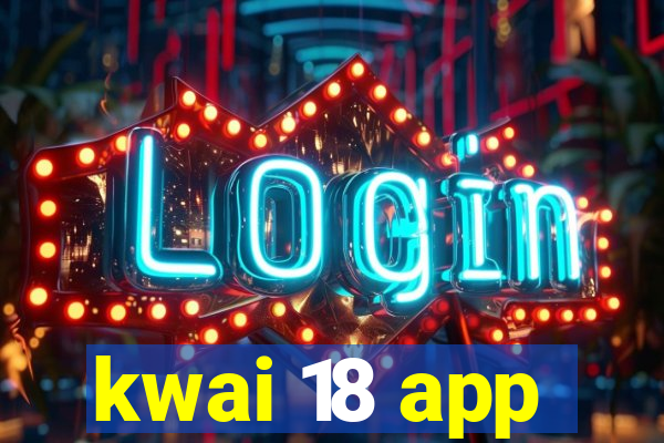 kwai 18 app